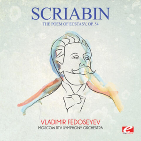 Scriabin: The Poem of Ecstasy, Op. 54 (Digitally Remastered)