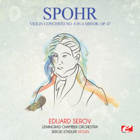 Spohr: Violin Concerto No. 8 in A Minor, Op. 47 (Digitally Remastered)