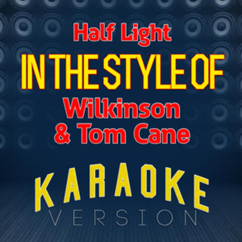 Half Light (In the Style of Wilkinson & Tom Cane) [Karaoke Version] - Single