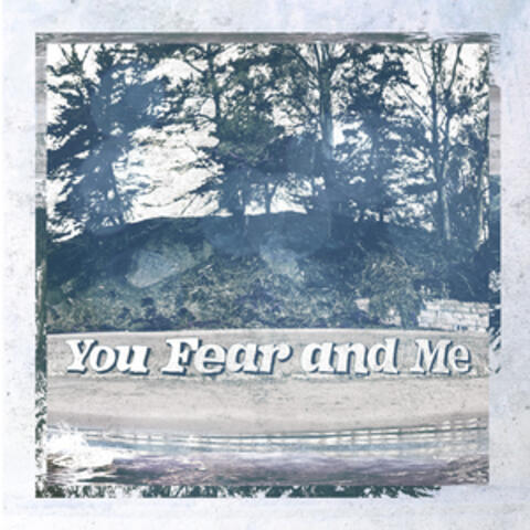 You, Fear and Me