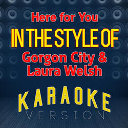 Here for You (In the Style of Gorgon City & Laura Welsh) [Karaoke Version]