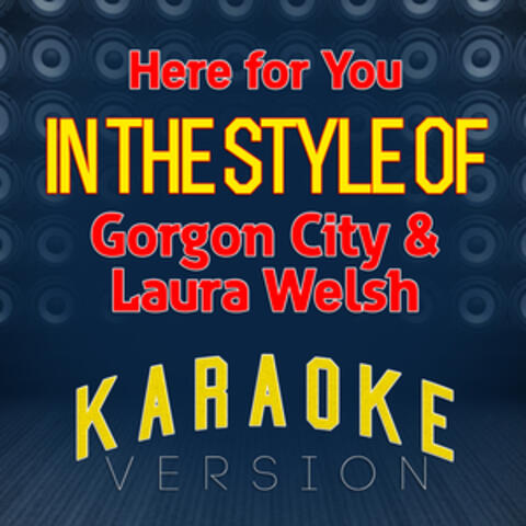 Here for You (In the Style of Gorgon City & Laura Welsh) [Karaoke Version] - Single