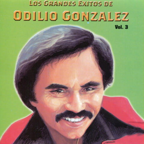 Los Grandes Exitos De Odilio González: Vol. 3