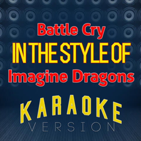 Battle Cry (In the Style of Imagine Dragons) [Karaoke Version] - Single