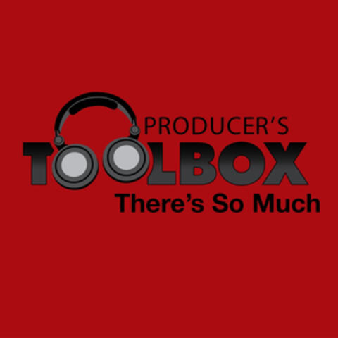 Producer's Toolbox - There's so Much