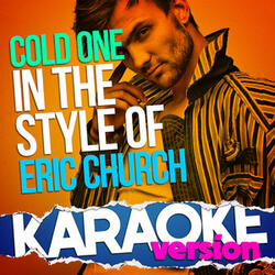 Cold One (In the Style of Eric Church) [Karaoke Version]