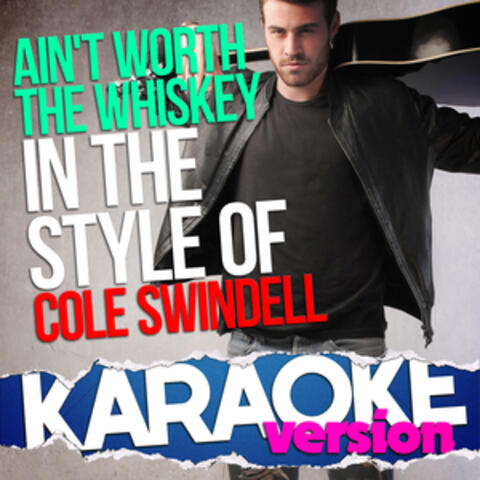 Ain't Worth the Whiskey (In the Style of Cole Swindell) [Karaoke Version] - Single