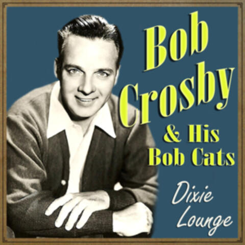 Bob Crosby - Dixie Lounge