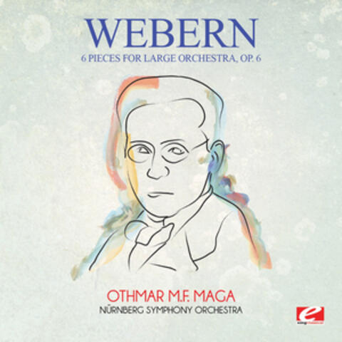 Webern: 6 Pieces for Large Orchestra, Op. 6 (Digitally Remastered)
