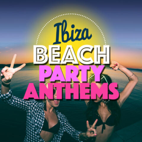 Ibiza Beach Party Anthems