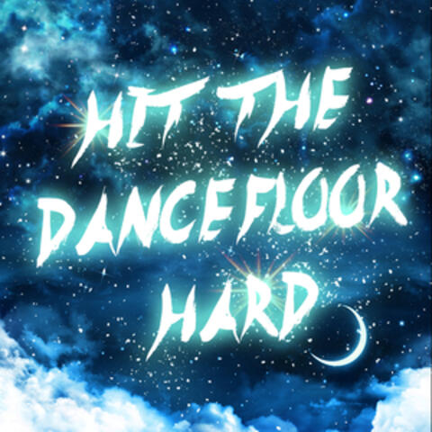 Hit the Dancefloor Hard