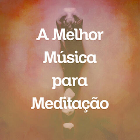 A Melhor Música Para Meditação