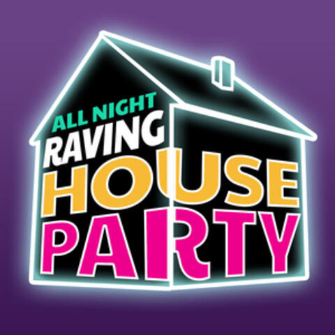 All Night Raving House Party