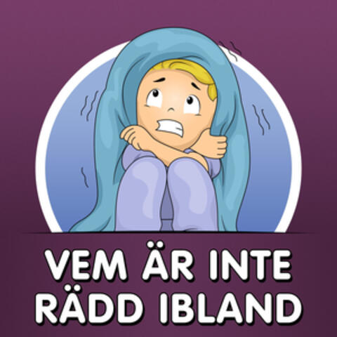 Vem är inte rädd ibland