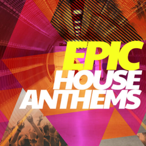 Epic House Anthems