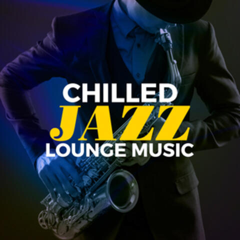 Chilled Jazz Lounge Music