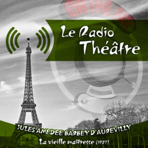Le Radio Théâtre, Jules Amédée Barbey d'Aurevilly: La vieille maîtresse (1957)