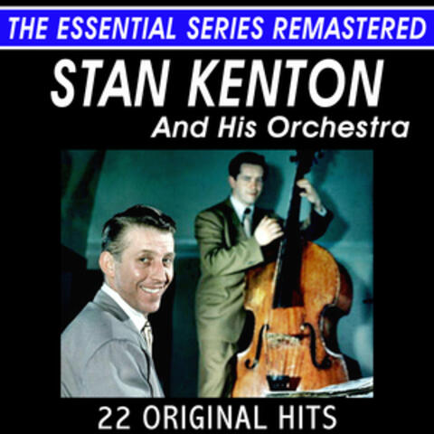 Stan Kenton and His Orchestra - 22 Original Hits in Stereo - The Essential Series