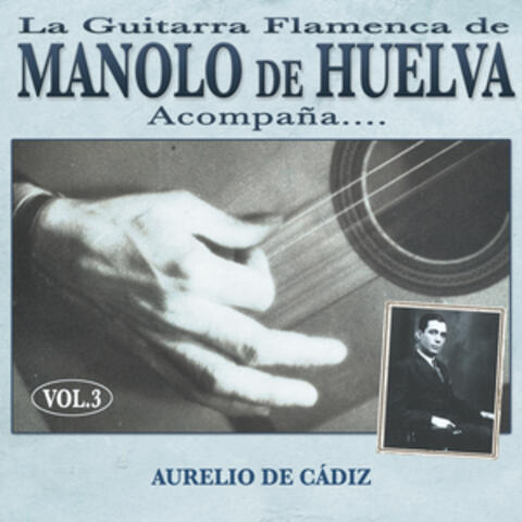 La Guitarra Flamenca de Manolo de Huelva Acompaña ... Aurelio de Cádiz Vol. 3