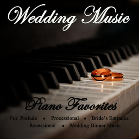 Wedding Music - Piano Favorites for Prelude, Processional, Bride's Entrance, Recessional & Wedding Dinner Music