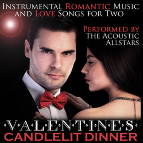 Valentines Candlelit Dinner: Instrumental Romantic Music and Love Songs for Two