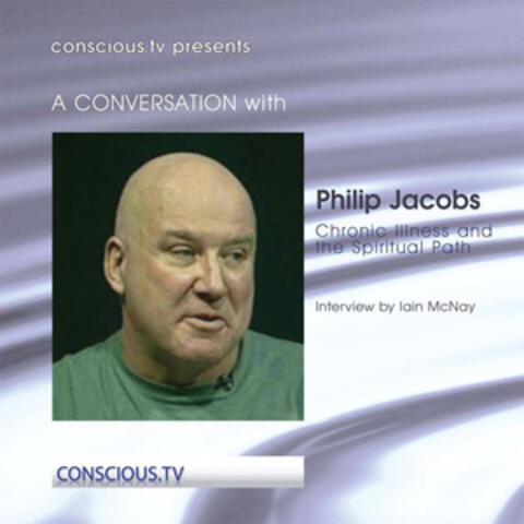 Philip Jacobs - Chronic Illness and the Spiritual Path
