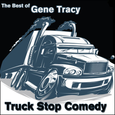 The Best of Gene Tracy: Truck Stop Comedy