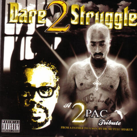 A 2Pac Tribute: Dare 2 Struggle