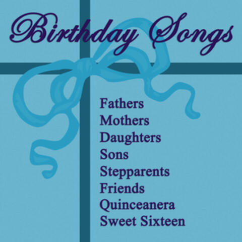 Birthday Songs - Fathers, Mothers, Daughters, Sons, Stepparents, Friends, Quinceanera, Sweet Sixteen