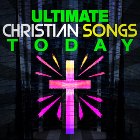 Ultimate Christian Songs Today