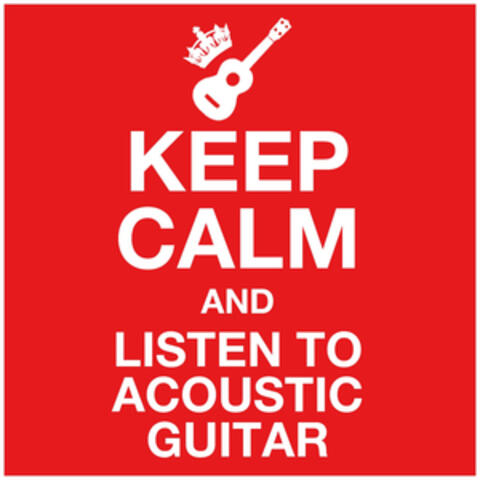 Keep Calm & Listen to Acoustic Guitar