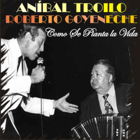 Anibal Troilo - Roberto Goyeneche