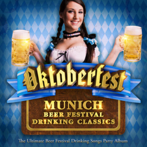 Oktoberfest - Munich Beer Festival Drinking Classics - The Ultimate Beer Festival Drinking Songs Party Album (Deluxe Octoberfest Edition)
