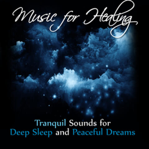 Music for Healing: Tranquil Sounds for Deep Sleep and Peaceful Dreams