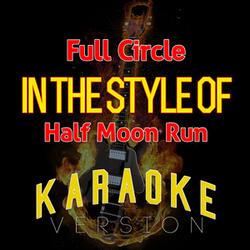 Full Circle (In the Style of Half Moon Run) [Karaoke Version]