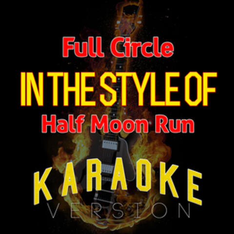 Full Circle (In the Style of Half Moon Run) [Karaoke Version] - Single