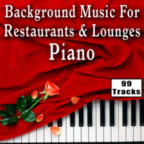 Background Music for Restaurants and Lounges: Piano - 99 Tracks