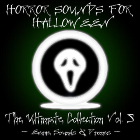 Horror Sounds for Halloween - The Ultimate Collection Volume 5 (Eerie Sounds & Drones)