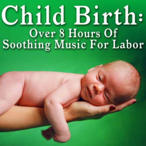 Child Birth: Over 8 Hours of Soothing Music for Labor