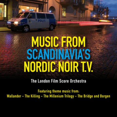 Music from Scandinavia's Nordic Noir T.V.