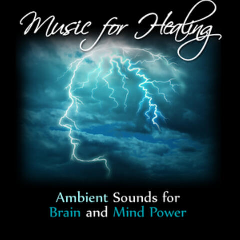 Music for Healing: Ambient Sounds for Brain and Mind Power