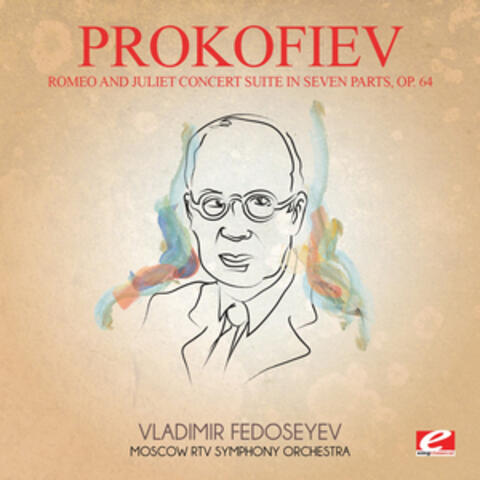 Prokofiev: Romeo and Juliet Concert Suite in Seven Parts, Op. 64 (Digitally Remastered)