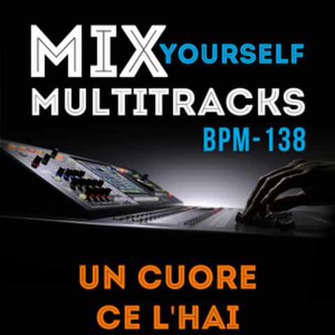 Mix Yourself Multitracks - Un cuore ce l'hai (Bpm-138)