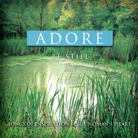 Be Still My Soul - Songs of Inspiration for a Woman's Heart