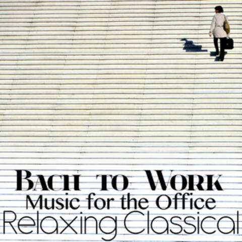 Bach to Work: Relaxing Classical Music for the Office