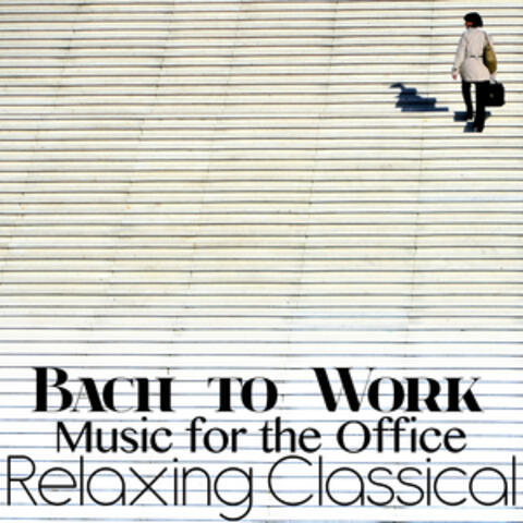 Bach to Work: Relaxing Classical Music for the Office