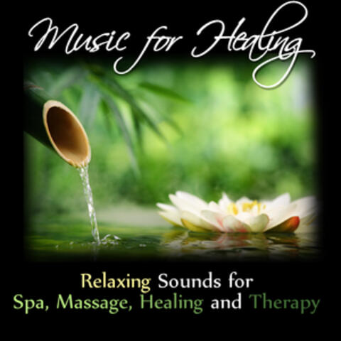 Music for Healing: Relaxing Sounds for Spa, Massage, Healing and Therapy