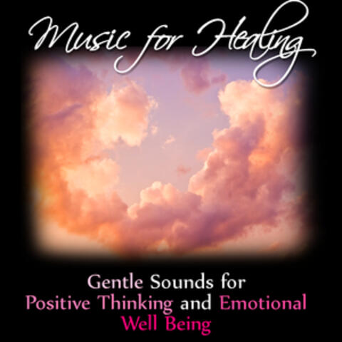 Music for Healing: Gentle Sounds for Positive Thinking and Emotional Well Being