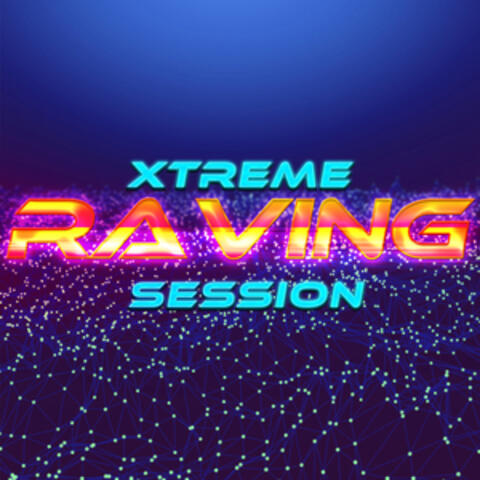 Xtreme Raving Session