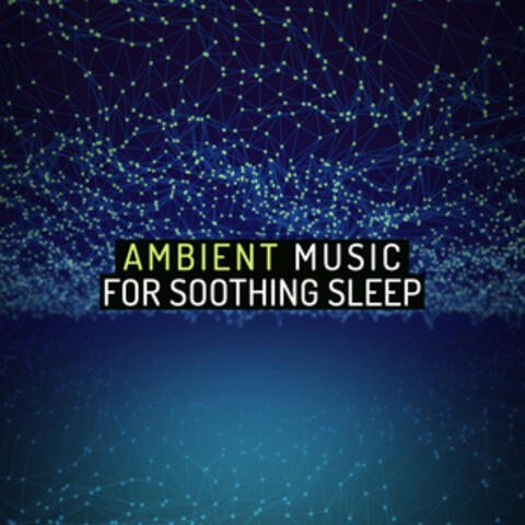 Ambient Music for Soothing Sleep